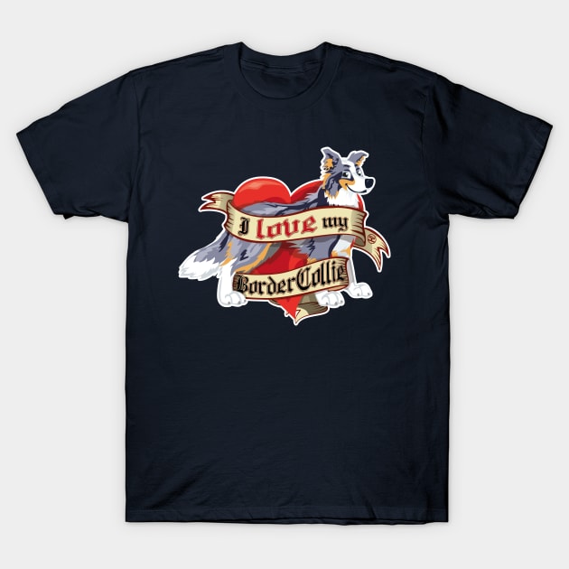 I Love My Border Collie - Blue Merle Tricolor T-Shirt by DoggyGraphics